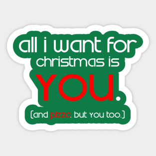 All I Want For Christmas is You... and Pizza Sticker